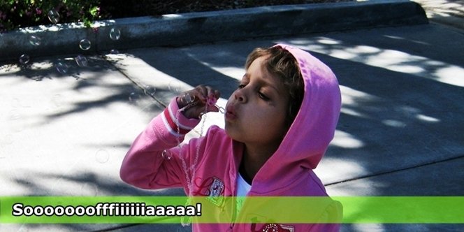 CLICK to continue: Soooofffiiiiaaaa!    �still blowing bubbles