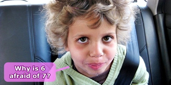CLICK to continue: Why is 6 scared of 7?